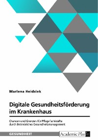 Cover Digitale Gesundheitsförderung im Krankenhaus. Chancen und Grenzen für Pflegefachkräfte durch Betriebliches Gesundheitsmanagement