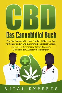 Cover CBD: Das Cannabidiol Buch. Wie Sie Cannabis Öl, Hanf Tropfen, Blüten und Tee richtig anwenden und gesundheitliche Beschwerden, chronische Schmerzen, Schlafstörungen, Depressionen, Angst uvm. bekämpfen