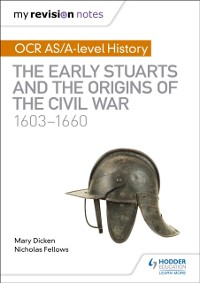 Cover My Revision Notes: OCR AS/A-level History: The Early Stuarts and the Origins of the Civil War 1603-1660