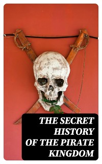 Cover The Secret History of the Pirate Kingdom