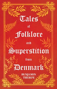 Cover Tales of Folklore and Superstition from Denmark - Including stories of Trolls, Elf-Folk, Ghosts, Treasure and Family Traditions