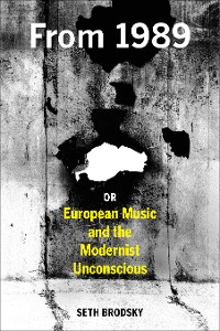Cover From 1989, or European Music and the Modernist Unconscious