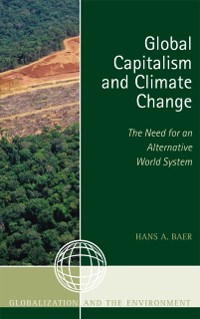 Cover Global Capitalism and Climate Change: The Need for an Alternative World System