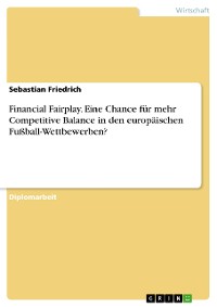 Cover Financial Fairplay. Eine Chance für mehr Competitive Balance in den europäischen Fußball-Wettbewerben?