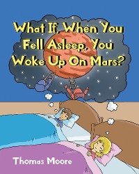 Cover What If, When You Fell Asleep, You Woke Up On Mars?