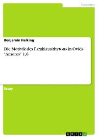 Cover Die Motivik des Paraklausithyrons in Ovids "Amores" 1,6