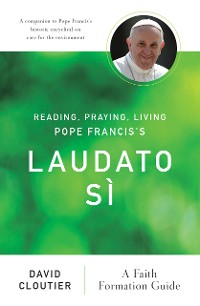 Cover Reading, Praying, Living Pope Francis's Laudato Sì