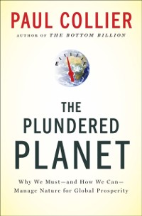 Cover Plundered Planet: Why We Must--and How We Can--Manage Nature for Global Prosperity