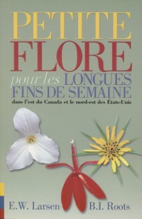 Cover Petite flore pour les longues fins de semaine dans l'est du Canada et le nord-est des Etats-Unis