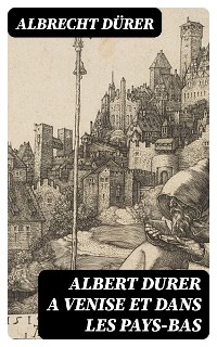 Cover Albert Durer a Venise et dans les Pays-Bas