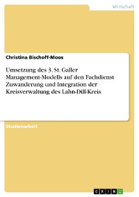 Cover Umsetzung des 3. St. Galler Management-Modells auf den Fachdienst Zuwanderung und Integration der Kreisverwaltung des Lahn-Dill-Kreis
