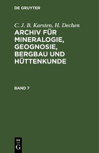 Cover C. J. B. Karsten; H. Dechen: Archiv für Mineralogie, Geognosie, Bergbau und Hüttenkunde. Band 7