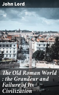 Cover The Old Roman World : the Grandeur and Failure of Its Civilization