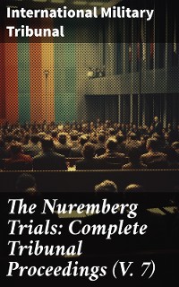 Cover The Nuremberg Trials: Complete Tribunal Proceedings (V. 7)