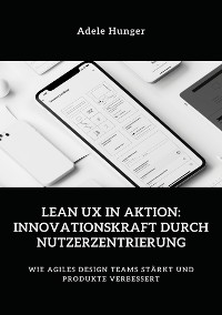 Cover Lean UX in Aktion:  Innovationskraft durch  Nutzerzentrierung