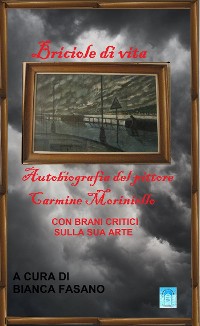 Cover Briciole di vita Autobiografia del pittore Carmine Moriniello con brani critici sulla sua arte.