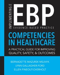 Cover Implementing the Evidence-Based Practice (EBP) Competencies in Healthcare: A Practical Guide for Improving Quality, Safety, and Outcomes