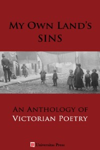 Cover My Own Land's Sins: An Anthology of Victorian Poetry