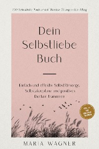 Cover Dein Selbstliebe Buch: 100 Selbstliebe Tools und 6 Minuten Übungen den Alltag | Einfach und effektiv Selbstfürsorge, Selbstakzeptanz und positives Denken trainieren - inkl. 30 Tage Challenge, Tagebuch