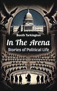 Cover In the Arena Stories of Political Life