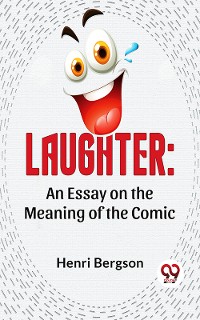 Cover Laughter: An Essay On The Meaning Of The Comic