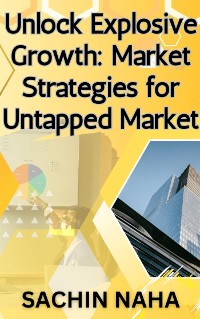 Cover Unlock Explosive Growth: Market Strategies for Untapped Market