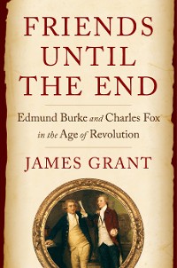 Cover Friends Until the End: Edmund Burke and Charles Fox in the Age of Revolution