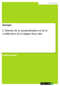 Cover L´histoire de la standardisation et de la codification de la langue française
