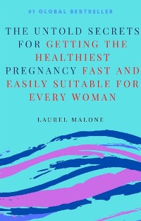 Cover The Untold Secrets For Getting the Healthiest Pregnancy Fast and Easily Suitable For Every Woman