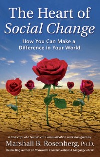 Cover The Heart of Social Change : How to Make a Difference in Your World