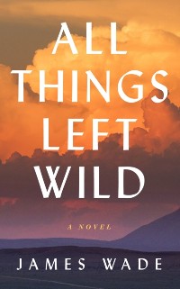 Cover All Things Left Wild