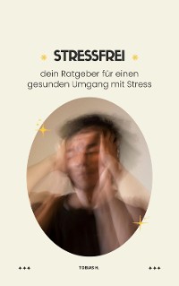 Cover Stressfrei - dein Ratgeber für einen gesunden Umgang mit Stress