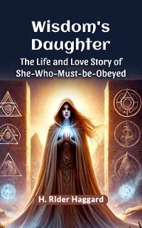 Cover Wisdom's Daughter The Life and Love Story of She-Who-Must-be-Obeyed