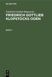 Cover Friedrich Gottlieb Klopstocks: Friedrich Gottlieb Klopstocks Oden. Band 2
