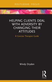 Cover Helping Clients Deal with Adversity by Changing their Attitudes