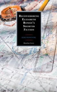 Cover Reconsidering Elizabeth Bowen's Shorter Fiction