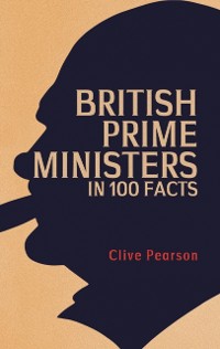 Cover British Prime Ministers in 100 Facts