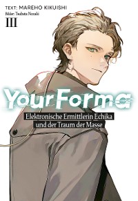 Cover Your Forma (Deutsche Light Novel) Band 3: Elektronische Ermittlerin Echika und der Traum der Masse