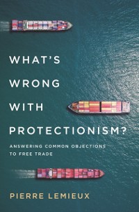 Cover What's Wrong with Protectionism