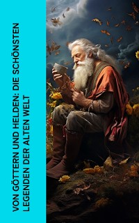 Cover Von Göttern und Helden: Die schönsten Legenden der alten Welt