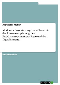 Cover Modernes Projektmanagement. Trends in der Ressourcenplanung, den Projektmanagement-Ansätzen und der Digitalisierung