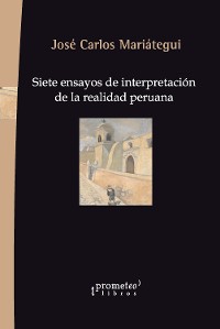 Cover Siete ensayos de interpretación de la realidad peruana