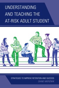 Cover Understanding and Teaching the At-Risk Adult Student