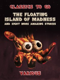 Cover Floating Island Of Madness and Eight More Amazing Stories