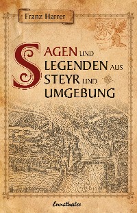 Cover Sagen und Legenden aus Steyr und Umgebung