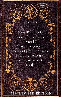 Cover The Esoteric Secrets of the Soul, Consciousness, Sexuality, Cosmic laws, the Aura and Energetic Body