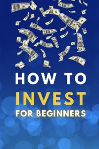 Cover How To Invest For Beginners