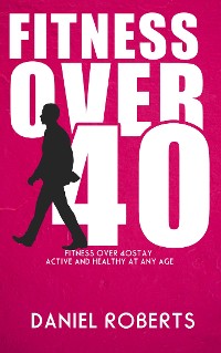 Cover Fitness Over 40 - Stay Active and Healthy at Any Age