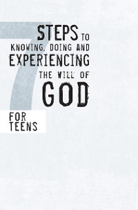 Cover 7 Steps to Knowing, Doing and Experiencing the Will of God