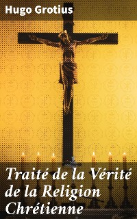 Cover Traité de la Vérité de la Religion Chrétienne